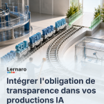 Intégrer l'obligation de transparence dans vos productions IA
